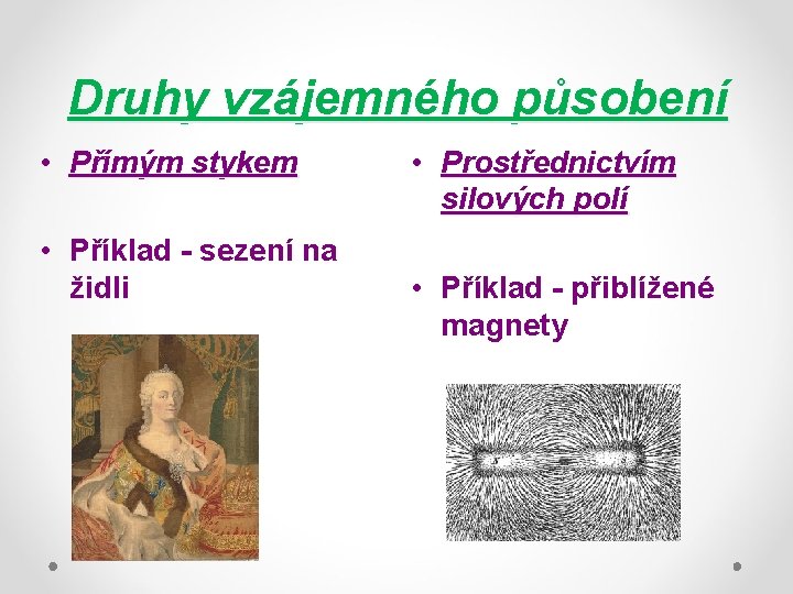 Druhy vzájemného působení • Přímým stykem • Příklad - sezení na židli • Prostřednictvím