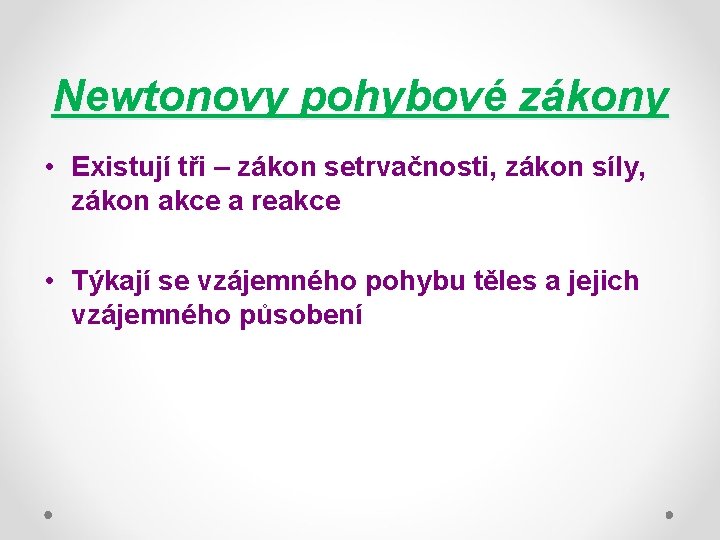 Newtonovy pohybové zákony • Existují tři – zákon setrvačnosti, zákon síly, zákon akce a