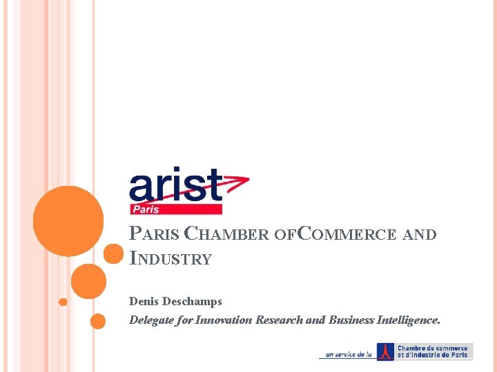 PARIS CHAMBER OF COMMERCE AND INDUSTRY Denis Deschamps Delegate for Innovation Research and Business