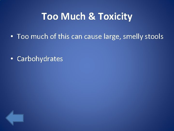 Too Much & Toxicity • Too much of this can cause large, smelly stools