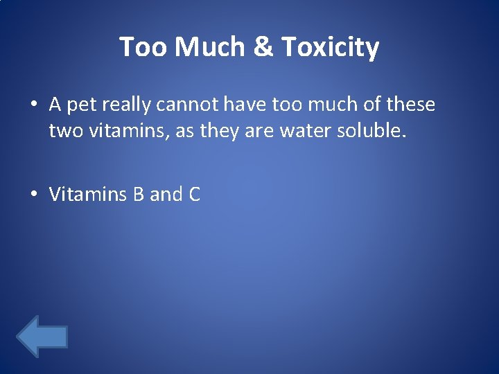 Too Much & Toxicity • A pet really cannot have too much of these