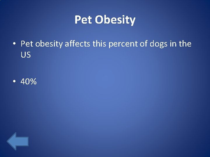 Pet Obesity • Pet obesity affects this percent of dogs in the US •