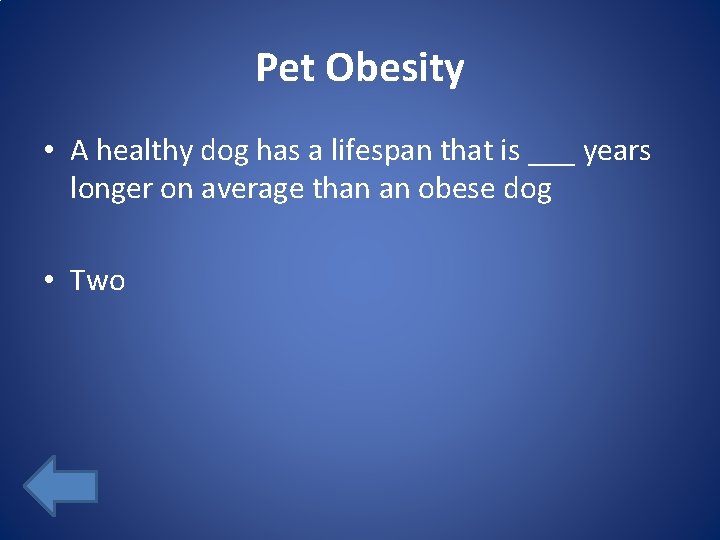 Pet Obesity • A healthy dog has a lifespan that is ___ years longer