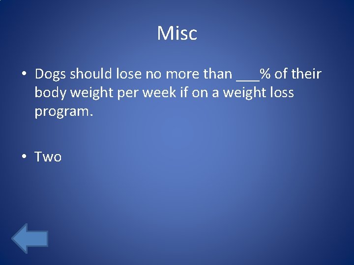 Misc • Dogs should lose no more than ___% of their body weight per