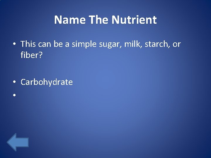 Name The Nutrient • This can be a simple sugar, milk, starch, or fiber?