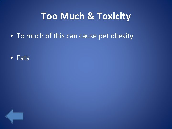 Too Much & Toxicity • To much of this can cause pet obesity •