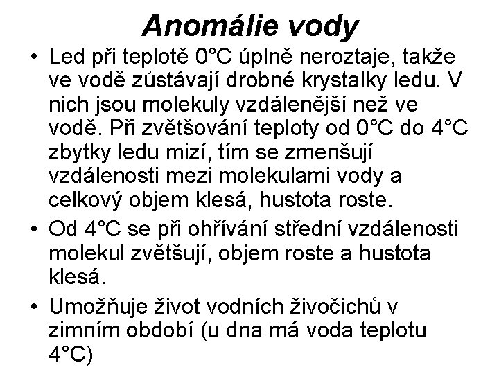 Anomálie vody • Led při teplotě 0°C úplně neroztaje, takže ve vodě zůstávají drobné