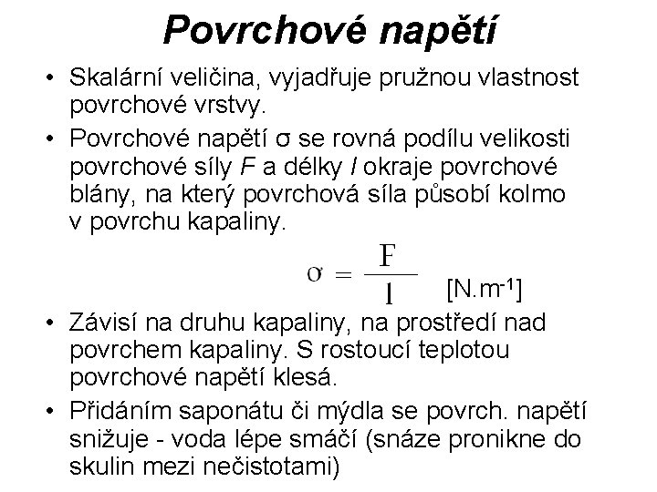 Povrchové napětí • Skalární veličina, vyjadřuje pružnou vlastnost povrchové vrstvy. • Povrchové napětí σ