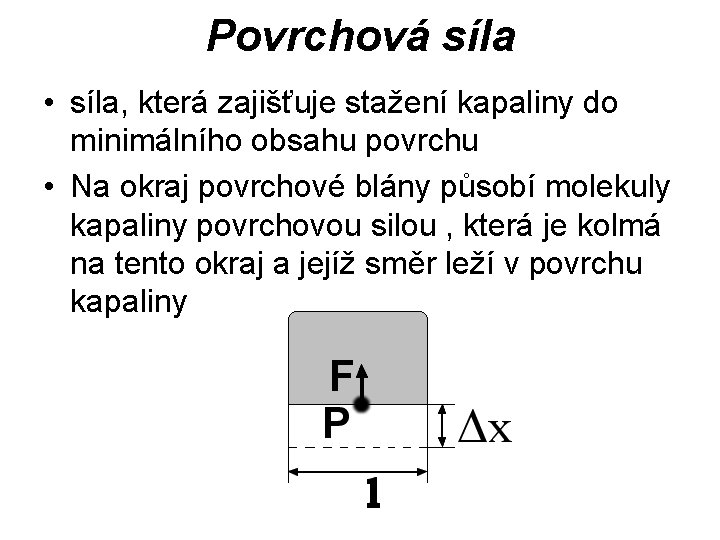 Povrchová síla • síla, která zajišťuje stažení kapaliny do minimálního obsahu povrchu • Na