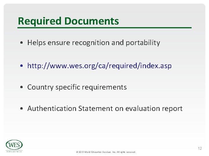 Required Documents • Helps ensure recognition and portability • http: //www. wes. org/ca/required/index. asp Required Documents • Helps ensure recognition and portability • http: //www. wes. org/ca/required/index. asp