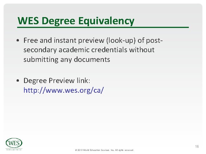 WES Degree Equivalency • Free and instant preview (look-up) of postsecondary academic credentials without WES Degree Equivalency • Free and instant preview (look-up) of postsecondary academic credentials without