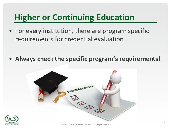 Higher or Continuing Education • For every institution, there are program specific requirements for Higher or Continuing Education • For every institution, there are program specific requirements for