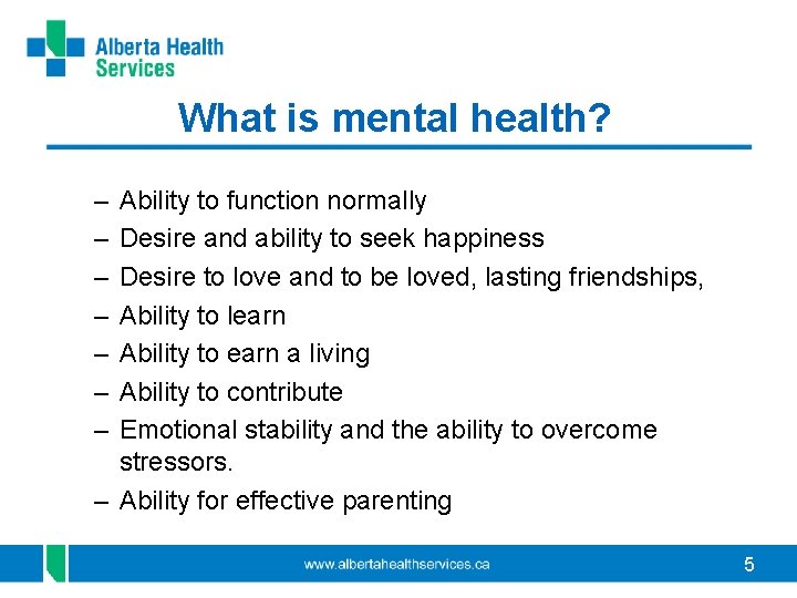 What is mental health? – – – – Ability to function normally Desire and