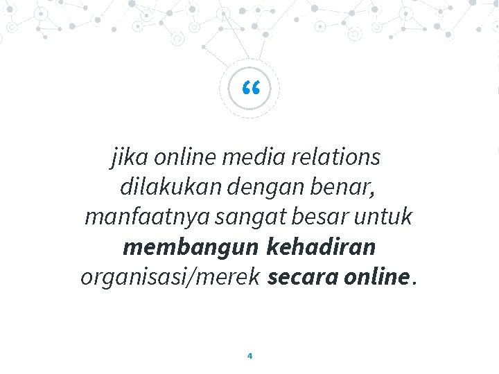 “ jika online media relations dilakukan dengan benar, manfaatnya sangat besar untuk membangun kehadiran