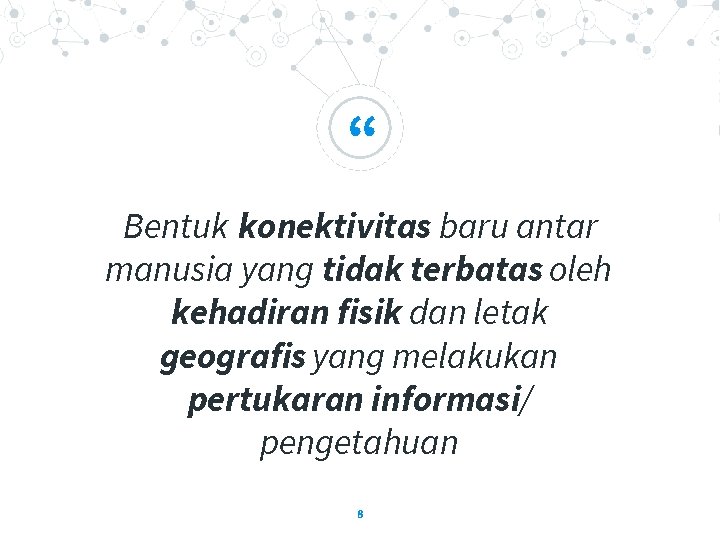 “ Bentuk konektivitas baru antar manusia yang tidak terbatas oleh kehadiran fisik dan letak