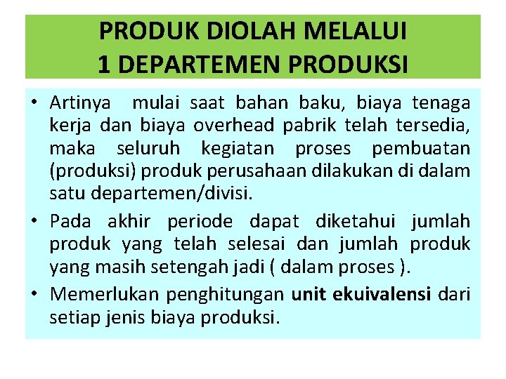 PRODUK DIOLAH MELALUI 1 DEPARTEMEN PRODUKSI • Artinya mulai saat bahan baku, biaya tenaga