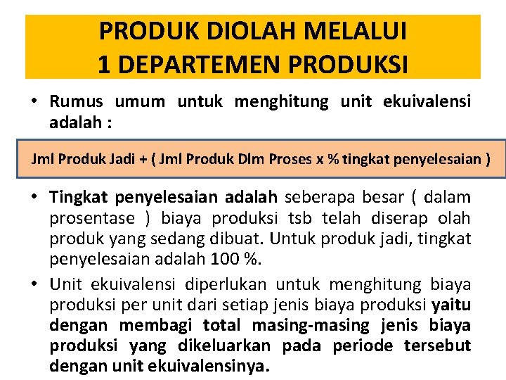 PRODUK DIOLAH MELALUI 1 DEPARTEMEN PRODUKSI • Rumus umum untuk menghitung unit ekuivalensi adalah