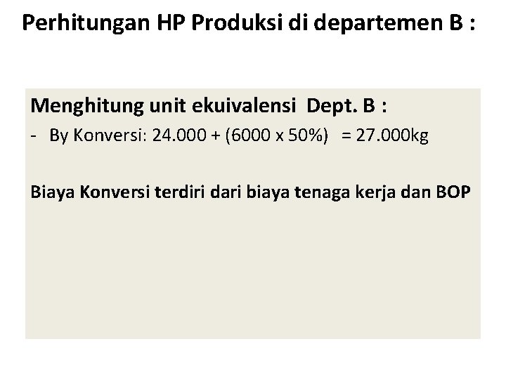 Perhitungan HP Produksi di departemen B : Menghitung unit ekuivalensi Dept. B : -