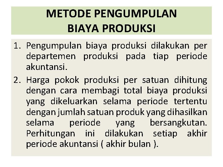 METODE PENGUMPULAN BIAYA PRODUKSI 1. Pengumpulan biaya produksi dilakukan per departemen produksi pada tiap