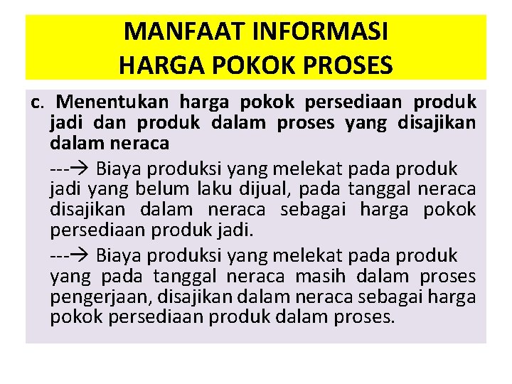 MANFAAT INFORMASI HARGA POKOK PROSES c. Menentukan harga pokok persediaan produk jadi dan produk