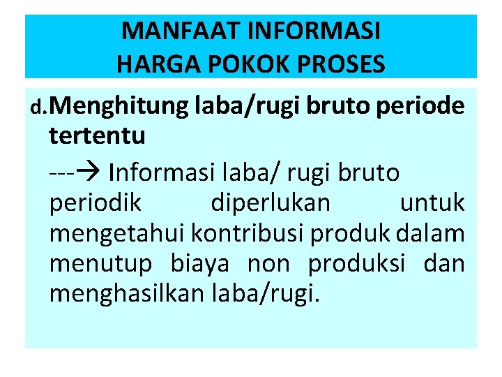 MANFAAT INFORMASI HARGA POKOK PROSES d. Menghitung laba/rugi bruto periode tertentu --- Informasi laba/