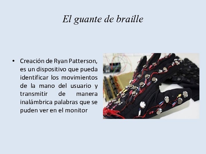 El guante de braille • Creación de Ryan Patterson, es un dispositivo que pueda