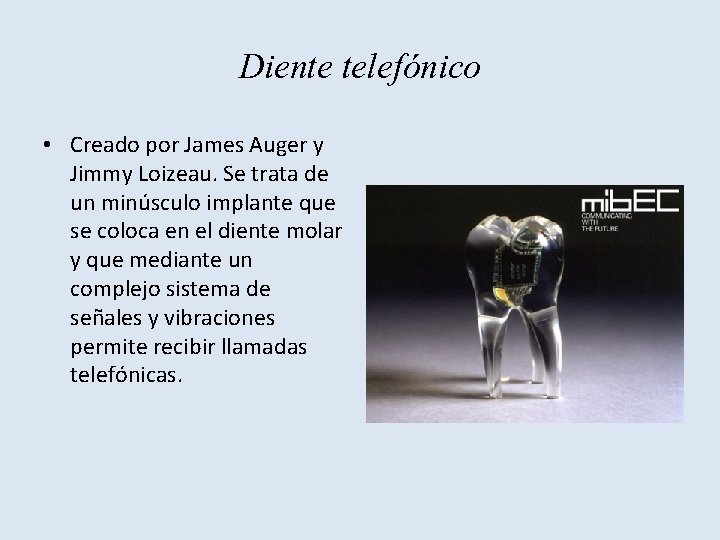 Diente telefónico • Creado por James Auger y Jimmy Loizeau. Se trata de un