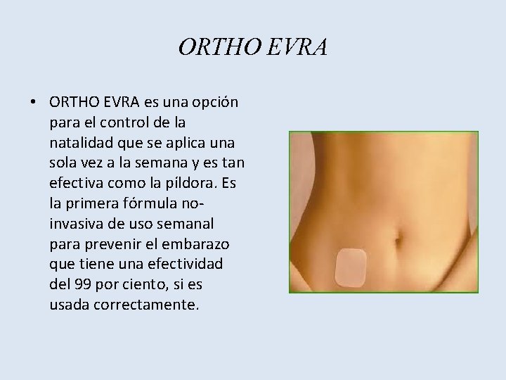 ORTHO EVRA • ORTHO EVRA es una opción para el control de la natalidad