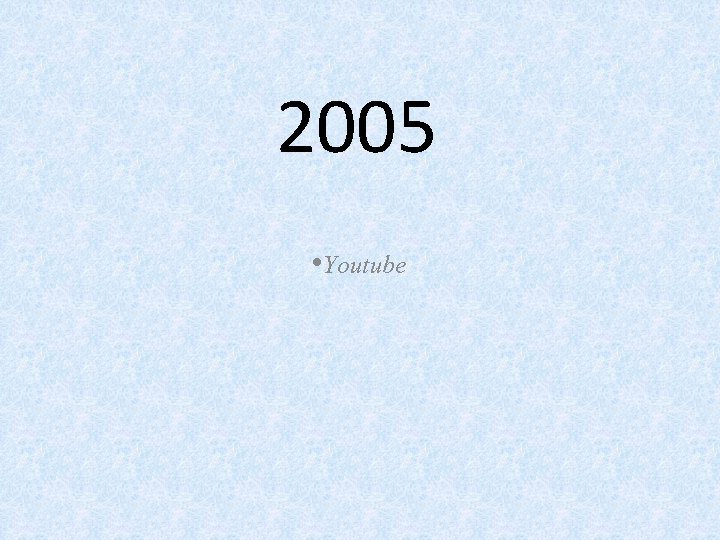 2005 • Youtube 