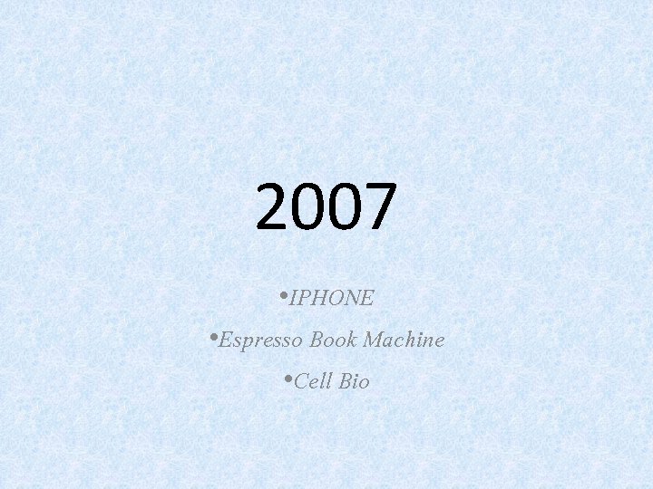 2007 • IPHONE • Espresso Book Machine • Cell Bio 