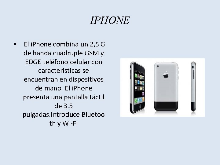 IPHONE • El i. Phone combina un 2, 5 G de banda cuádruple GSM