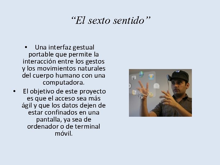 “El sexto sentido” • Una interfaz gestual portable que permite la interacción entre los