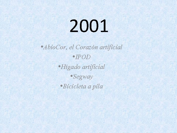 2001 • Abio. Cor, el Corazón artificial • IPOD • Hígado artificial • Segway
