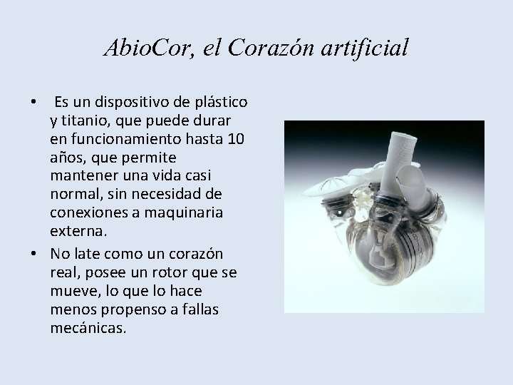 Abio. Cor, el Corazón artificial • Es un dispositivo de plástico y titanio, que