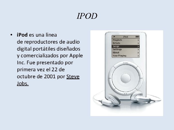IPOD • i. Pod es una línea de reproductores de audio digital portátiles diseñados