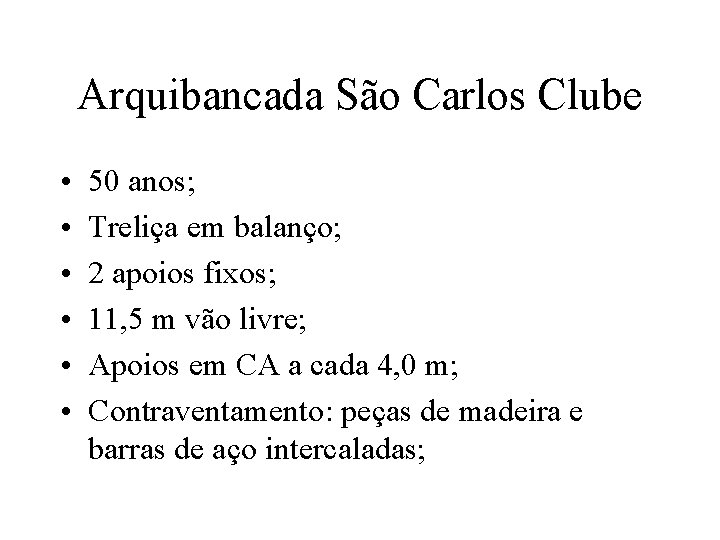 Arquibancada São Carlos Clube • • • 50 anos; Treliça em balanço; 2 apoios