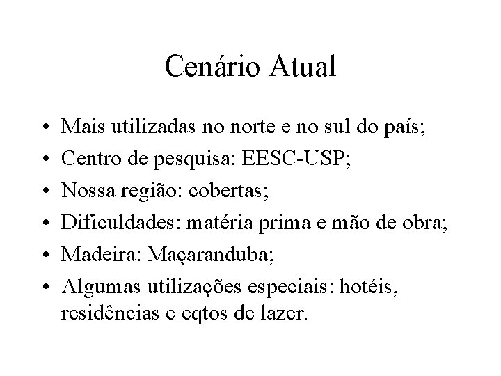 Cenário Atual • • • Mais utilizadas no norte e no sul do país;