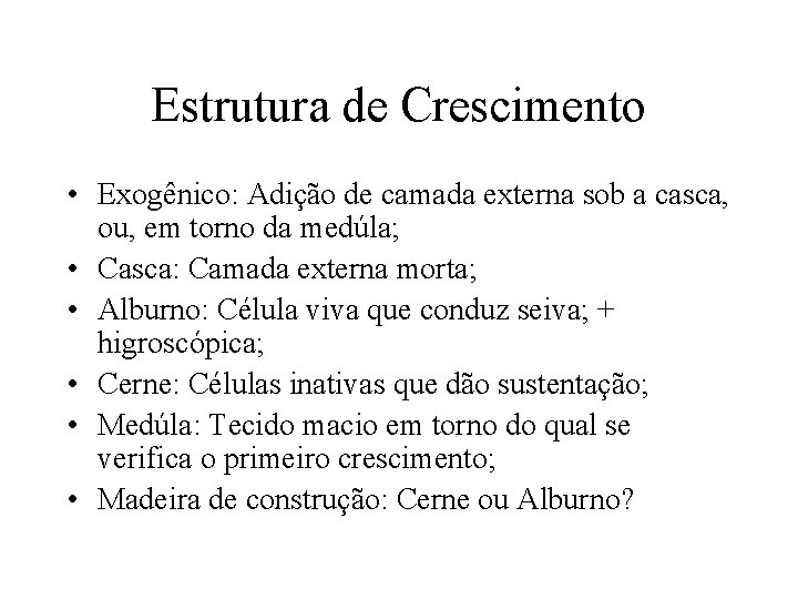 Estrutura de Crescimento • Exogênico: Adição de camada externa sob a casca, ou, em