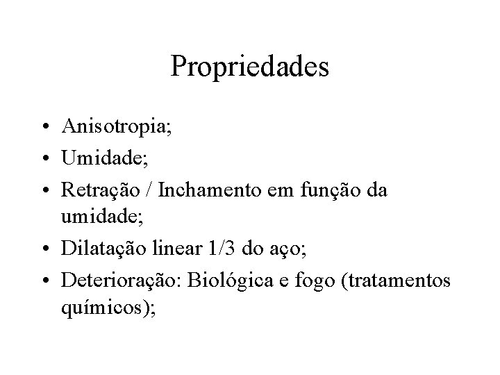 Propriedades • Anisotropia; • Umidade; • Retração / Inchamento em função da umidade; •