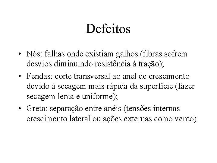 Defeitos • Nós: falhas onde existiam galhos (fibras sofrem desvios diminuindo resistência à tração);