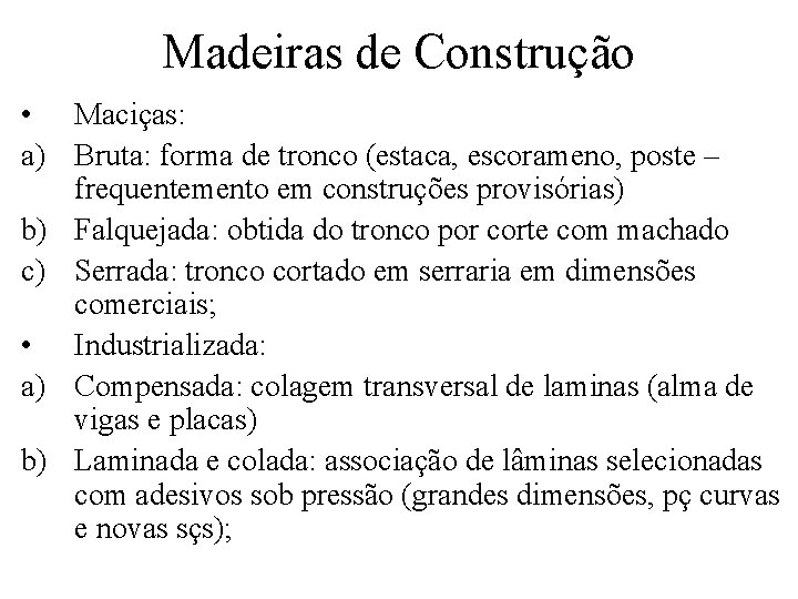 Madeiras de Construção • Maciças: a) Bruta: forma de tronco (estaca, escorameno, poste –