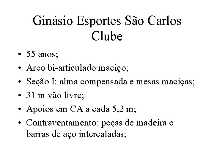 Ginásio Esportes São Carlos Clube • • • 55 anos; Arco bi-articulado maciço; Seção