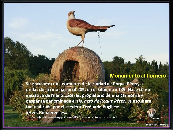 Monumento al hornero Se encuentra en las afueras de la ciudad de Roque Pérez,