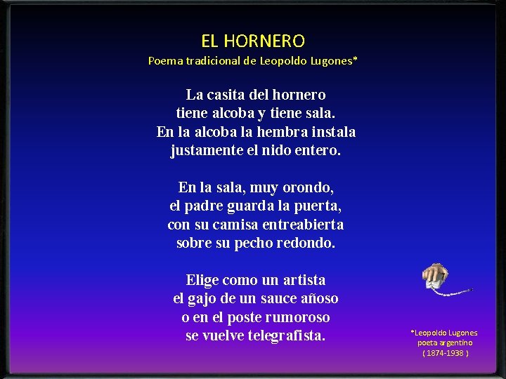 EL HORNERO Poema tradicional de Leopoldo Lugones* La casita del hornero tiene alcoba y
