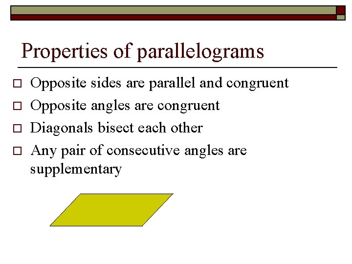 Properties of parallelograms o o Opposite sides are parallel and congruent Opposite angles are