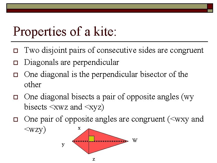 Properties of a kite: o o o Two disjoint pairs of consecutive sides are