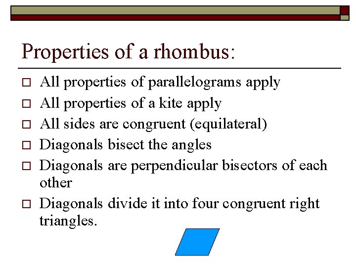 Properties of a rhombus: o o o All properties of parallelograms apply All properties Properties of a rhombus: o o o All properties of parallelograms apply All properties