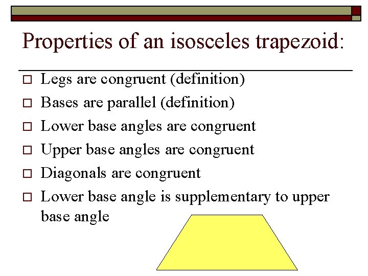 Properties of an isosceles trapezoid: o o o Legs are congruent (definition) Bases are