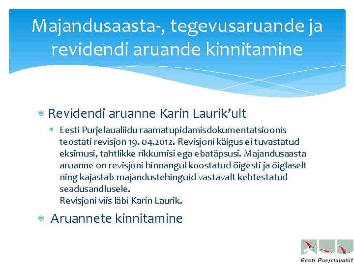 Majandusaasta-, tegevusaruande ja revidendi aruande kinnitamine Revidendi aruanne Karin Laurik’ult Eesti Purjelaualiidu raamatupidamisdokumentatsioonis teostati