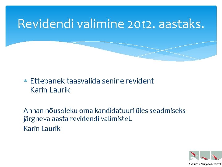 Revidendi valimine 2012. aastaks. Ettepanek taasvalida senine revident Karin Laurik Annan nõusoleku oma kandidatuuri